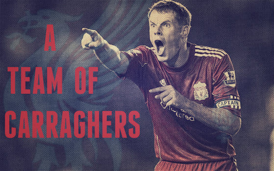 We all dream of a team of Carraghers!